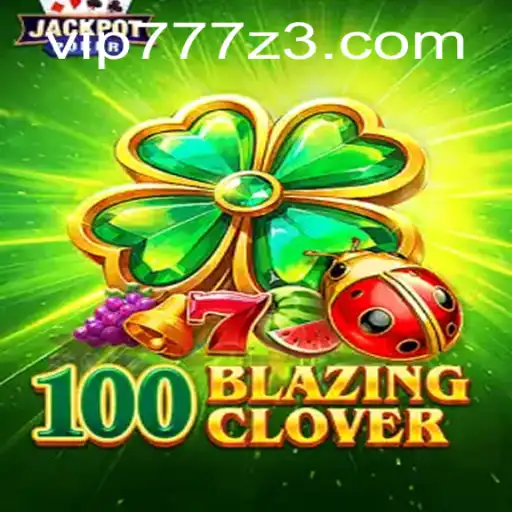 Descubra 100BlazingClover: O Novo Fenômeno dos Jogos Disponível em VIP777.com